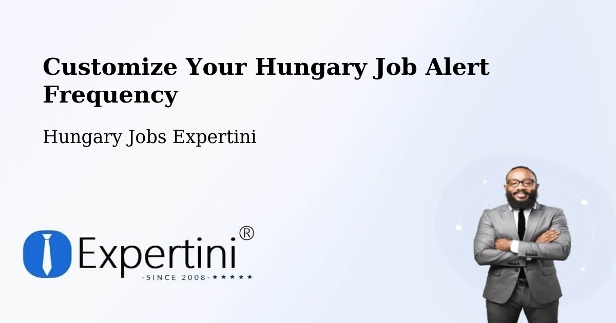 Customize Your Hungary Job Alert Frequency - Hungary Jobs Expertini